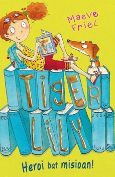 tiger lily 2: heroi bat misioan!-maeve friel-9788433026729