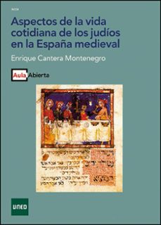 aspectos de la vida cotidiana de los judios en la españa medieval-enrique cantera montenegro-9788436238129