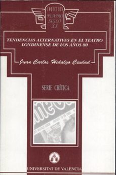 tendencias alternativas en el teatro londinense de los años 80-juan carlos hidalgo ciudad-9788437017129