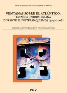 ventanas sobre el atlantico:estados unidos-españa durante el postfranquismo (1975-2008) (ebook)-carlos x. ardavin-9788437080529