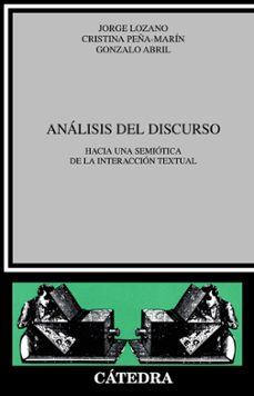 analisis del discurso. hacia una semiotica de interaccion textual (4ª ed.)-jorge lozano-9788437603629