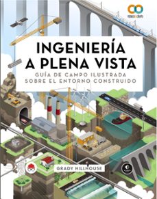 ingenieria a plena vista. guia de campo ilustrada sobre el entorn o construido (espacio de diseño)-grady hillhouse-9788441549029