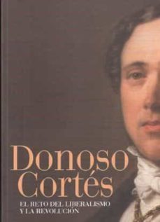 donoso cortes: el reto del liberalismo y la revolucion-9788445135129