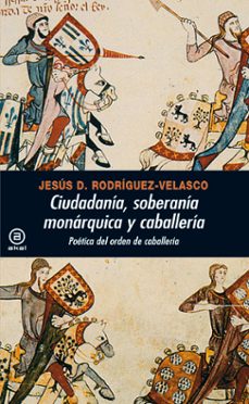 ciudadania, soberania monarquica y caballeria: p0etica del orden de caballeria-9788446028529