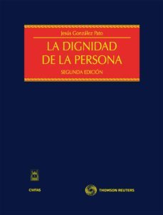 la dignidad de la persona: nucleo de la moralidad y el orden publ icos, limite al ejercicio de libertades publicas (2ª ed)-9788447037629
