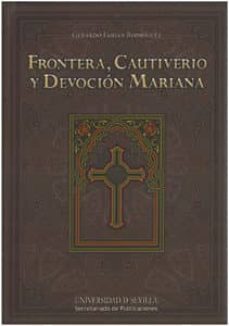 frontera, cautiverio y devocion mariana (peninsula iberica, fines del s.xiv - principios del s.xvii)-gerardo fabian rodriguez-9788447213429