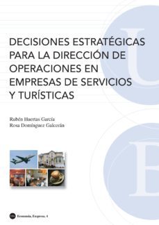 decisiones estrategicas para la direccion de operaciones en empre sas de servicios y turisticas-ruben huertas-rosa dominguez-9788447532629