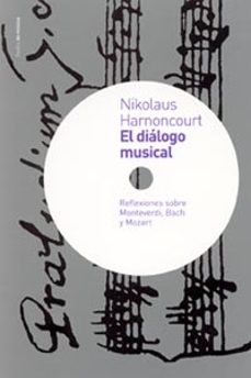 el dialogo musical: reflexiones sobre monteverdi, bach y mozart-nikolaus harnoncourt-9788449313929