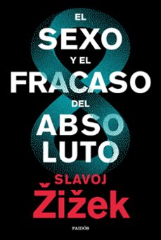 el sexo y el fracaso del absoluto-slavoj zizek-9788449336829