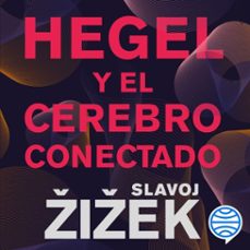 hegel y el cerebro conectado (audiolibro)-slavoj zizek-9788449342929