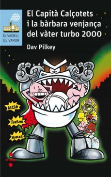 el capita calçotets 11: i la barbara venjança del vàter turbo 2000-dav pilkey-9788466142229
