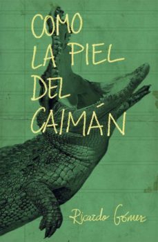como la piel del caimán (ebook)-ricardo gomez gil-9788467596229