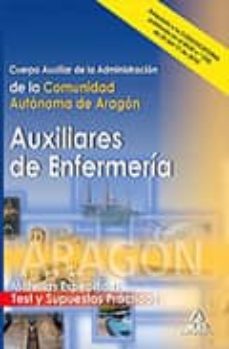 cuerpo auxiliar de la administracion de la comunidad autonoma de aragon: auxiliares de enfermeria: test y supuestos practicos de materias especificas-9788467652529