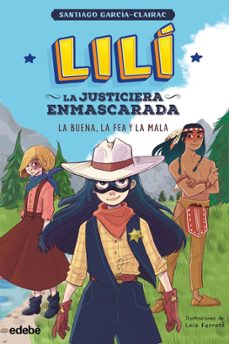lili, la justiciera enmascarada: la buena, la fea y la mala (ebook)-santiago garcia clairac-9788468368429
