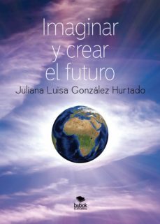 imaginar y crear el futuro (ebook)-juliana luisa gonzalez hurtado-9788468516929