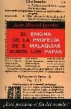 el enigma de la profecia de san malaquias sobre los papas: ¿esta proximo el fin del mundo?-9788470022029