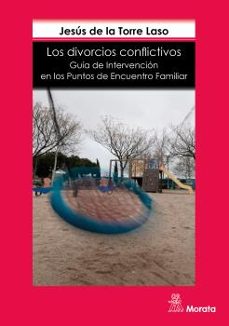 los divorcios conflictivos: guia de intervencion en los puntos de encuentro familiar-jesus de la torre laso-9788471128829
