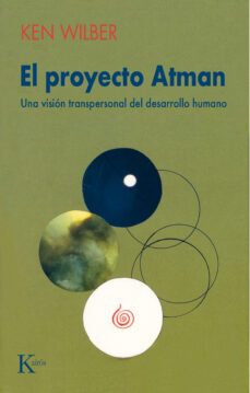 el proyecto atman: una vision transpersonal del desarrollo humano (2ª ed.)-9788472453029
