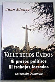 valle de los caidos: ni presos politicos ni trabajos forzados-juan blanco-9788473780629