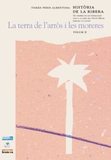 historia de la ribera (vol. ii): la terra de l arros i les morere s-tomas peris albentosa-9788476608029
