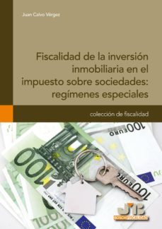 fiscalidad de la inversion inmobiliaria en el impuesto sobre soci edades: regimenes especiales-juan calvo vergez-9788476989029