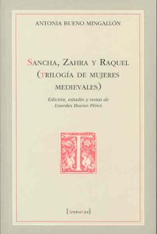 sancha, zahra y raquel (trilogia de mujeres medievales) (edicion, estudio y notas de lourdes bueno perez)-antonia bueno mingallon-9788477238829