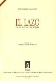 el lazo en el estilo mudejar: su trazado simplicista-jose galiay sarañana-9788478202829