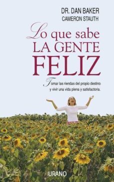 lo que sabe la gente feliz: tomar las riendas del propio destino y vivir una vida plena y satisfactoria-9788479535629