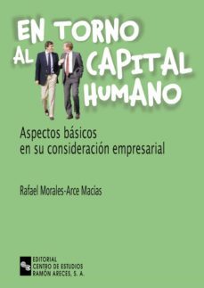 en torno al capital humano: aspectos basicos en su consideracion empresarial-9788480045629
