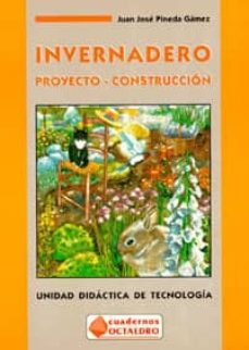 invernadero: proyecto-construccion. unidad didactica de tecnologi a-juan jose pineda gamez-9788480631129
