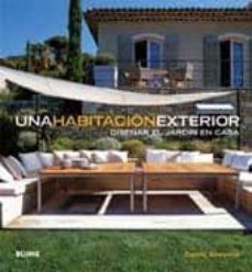 una habitacion exterior: diseñar el jardin en casa-9788480767729