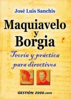 maquiavelo y borgia: teoria y practica para directivos-jose luis sanchis-9788480888929