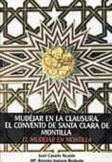 mudejar en la clausura: el convento de santa clara de montilla (e l mudejar en montilla)-9788481542929