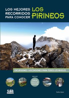los mejores recorridos para conocer pirineos: excursiones y ascen siones para todos los niveles-gorka lopez-9788482165929