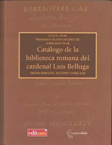 catalogo de la biblioteca romana del cardenal luis belluga: trans cripcion, estudio edicion-juan b. vilar-9788483718629