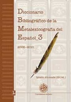diccionario bibliografico de la metalexicografia del español 3: (2006-2010)-ignacio (ed.) ahumada lara-9788484398929