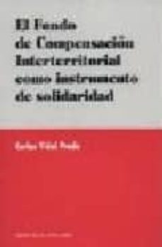 el fondo de compensacion interterritorial como instrumento de sol idaridad-carlos vidal prado-9788484442929