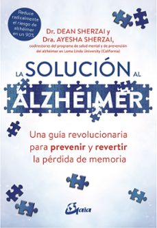 la solucion al alzheimer: una guia revolucionaria para prevenir y revertir la perdida de memoria-dean sherzai-ayesha sherzai-9788484457329