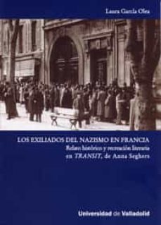 los exiliados del nazismo en francia: relato historico y recreaci on literaria en transit, de anna seghers-laura garcia olea-9788484485629