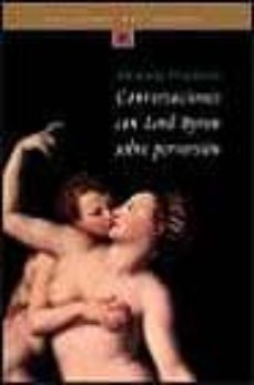 conversaciones con lord byron sobre perversion: 163 años despues de su ilustrisima muerte-9788484531029