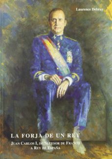 la forja de un rey: juan carlos i, de sucesor de franco a rey de españa (politica exterior y democratizacion interior)-9788484550129