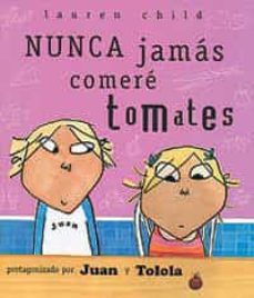 nunca jamas comere tomates (protagonizado pro juan y tolola)-lauren child-9788484880929