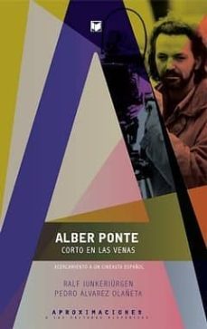 alber ponte, corto en las venas: acercamiento a un cineasta españ ol-ralf junkerjurgen-pedro alvarez olañeta-9788484896029