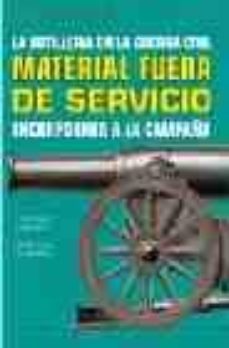la artilleria en la guerra civil: material fuera de servicio inco rporado a la campaña-9788487314629