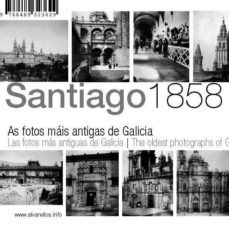 santiago, 1858. as fotos mais antigas de galicia-andres cisneros-9788489323629