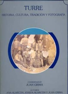 turre. historia, cultura, tradicion y fotografia (2ª ed)-ana alarcon artero-josefa alarcon martinez-juan (ed.) grima cervantes-9788489606029