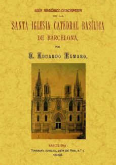 guia historico-descriptiva de la santa iglesia catedral basilica de barcelona  (ed. facsimil)-eduardo tamaro-9788490010129