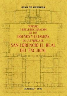 sumario y breve declaracion de los diseños y estampas de la fabrica de san lorenzo el real del escorial-juan de herrera-9788490017029