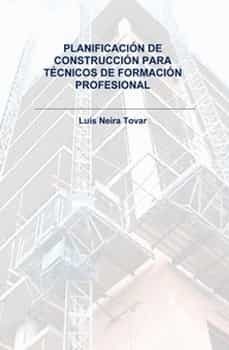 planificacion de construccion para tecnicos de formacion profesional-luis neira tovar-9788490092729