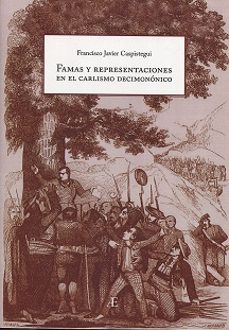 famas y representaciones en el carlismo decimononico-francisco javier caspistegui-9788490170229